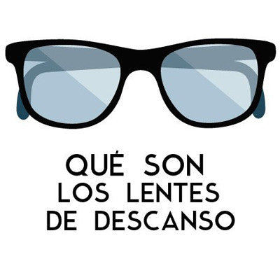 ¿Qué Son, qué no son y para qué sirven las "Gafas de descanso"?